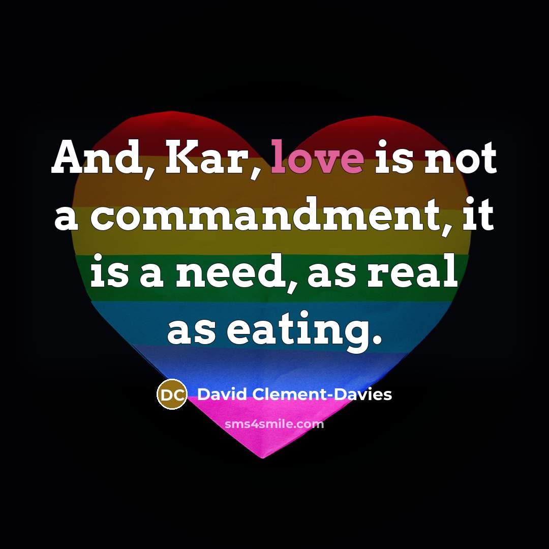 “And, Kar, love is not a commandment, it is a…” quote by David Clement-Davies