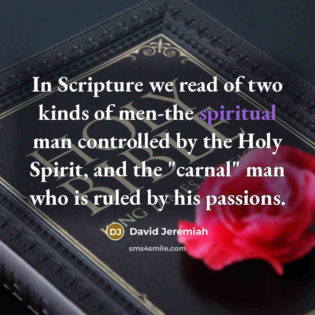 “In Scripture we read of two kinds of men-the spiritual…” quote by David Jeremiah