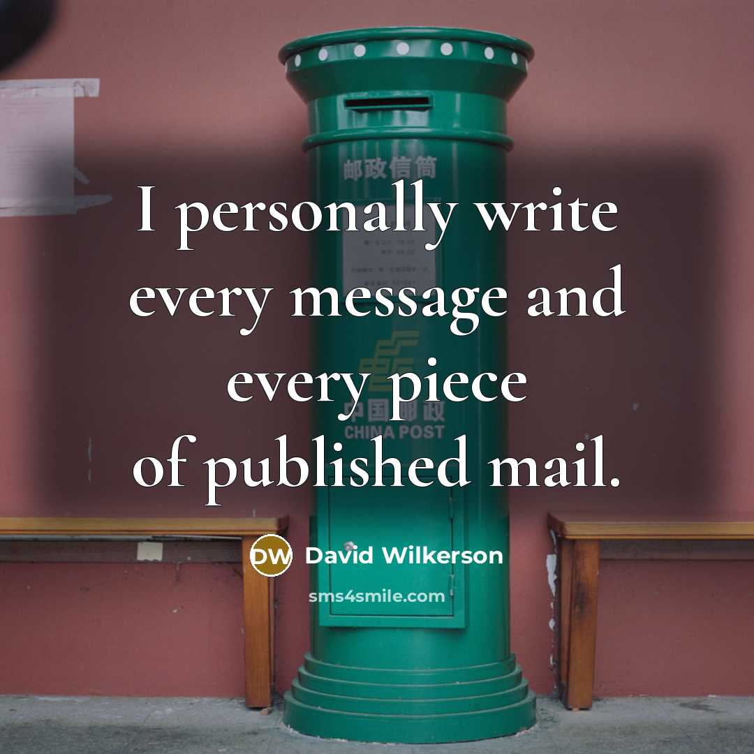 “I personally write every message and every piece of published mail.” quote by David Wilkerson