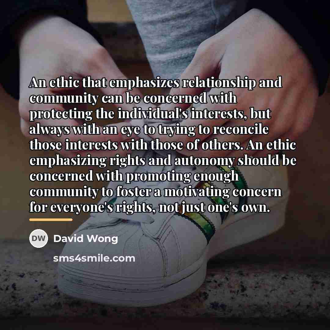 “An ethic that emphasizes relationship and community can be concerned…” quote by David Wong