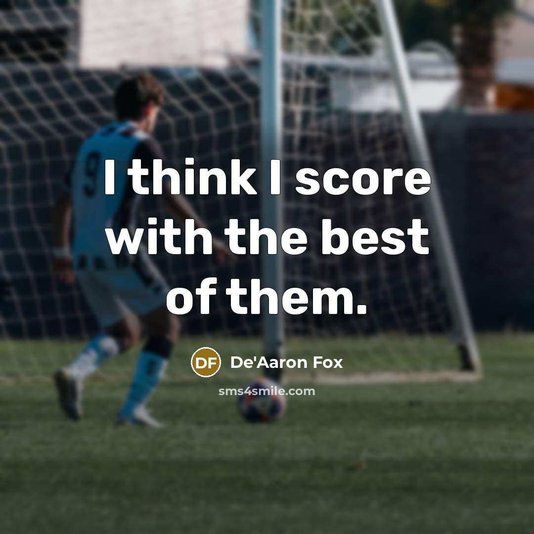 “I think I score with the best of them.…” quote by De'Aaron Fox