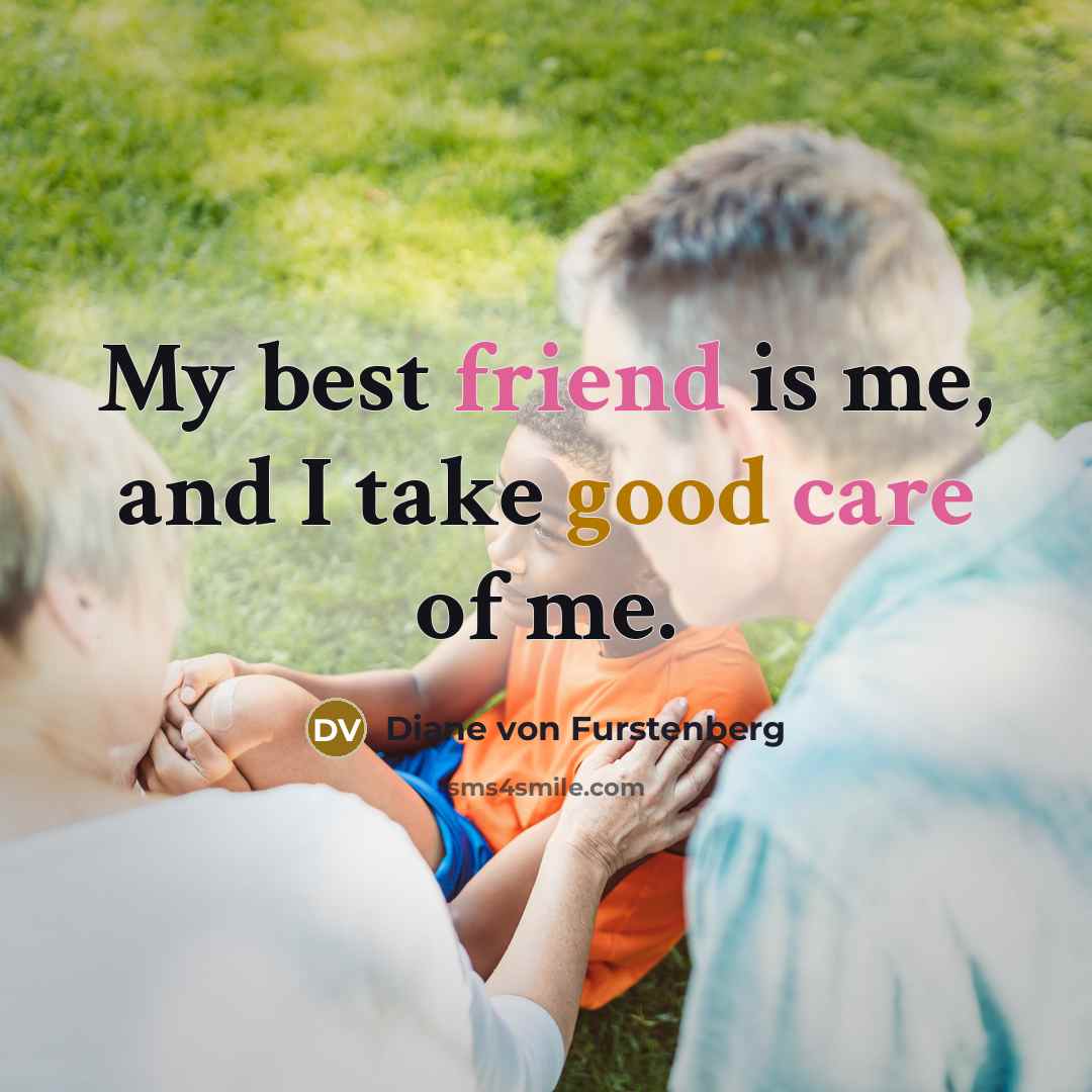 “My best friend is me, and I take good care…” quote by Diane von Furstenberg