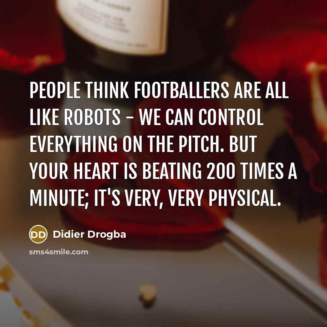 “People think footballers are all like robots - we can…” quote by Didier Drogba