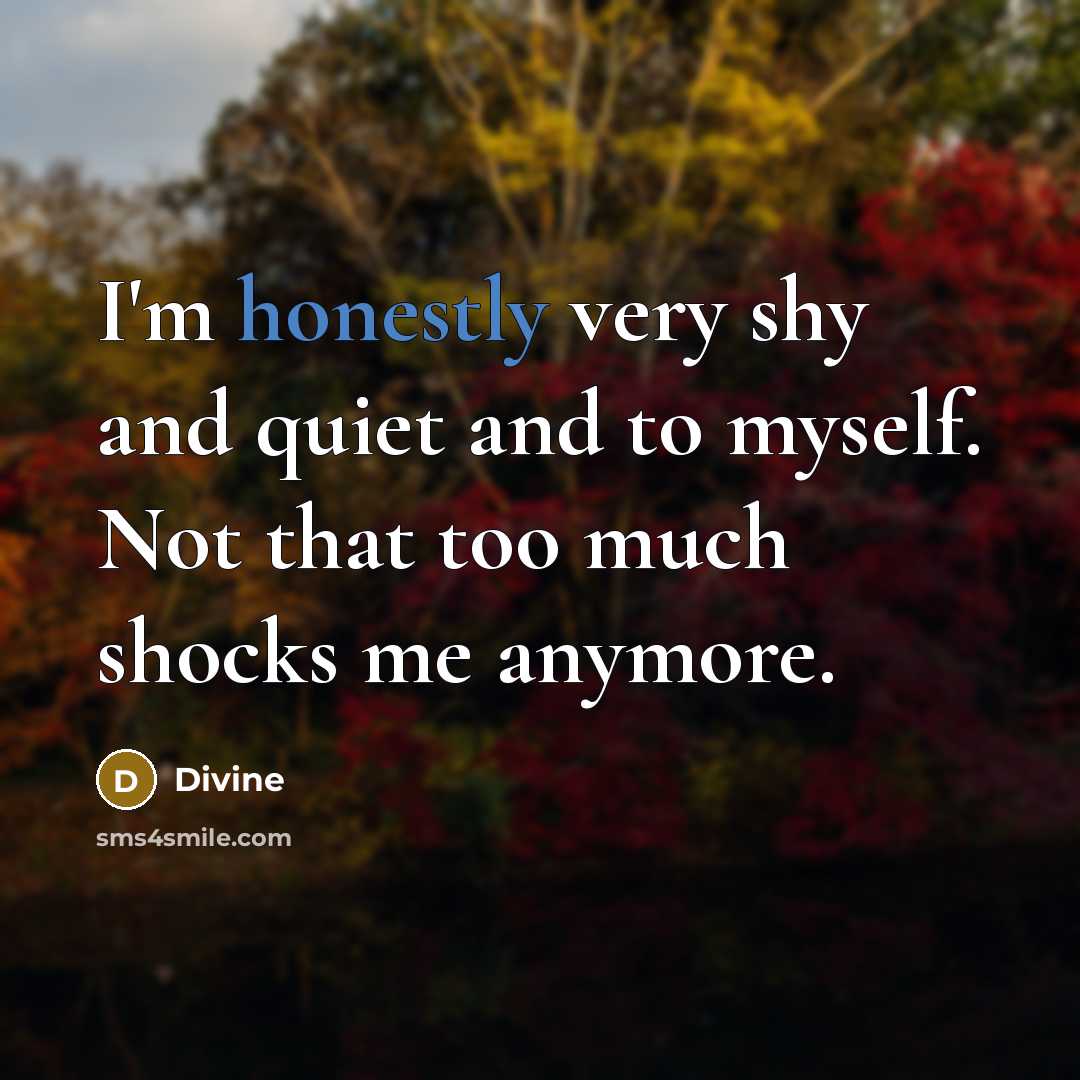 “I'm honestly very shy and quiet and to myself. Not…” quote by Divine