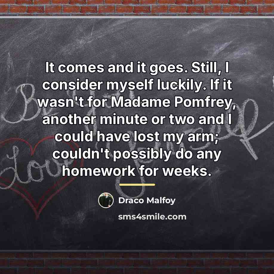 “It comes and it goes. Still, I consider myself luckily.…” quote by Draco Malfoy