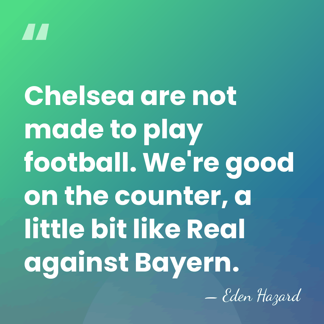 Chelsea are not made to play football. We're good on the counter,&hellip; - Eden Hazard