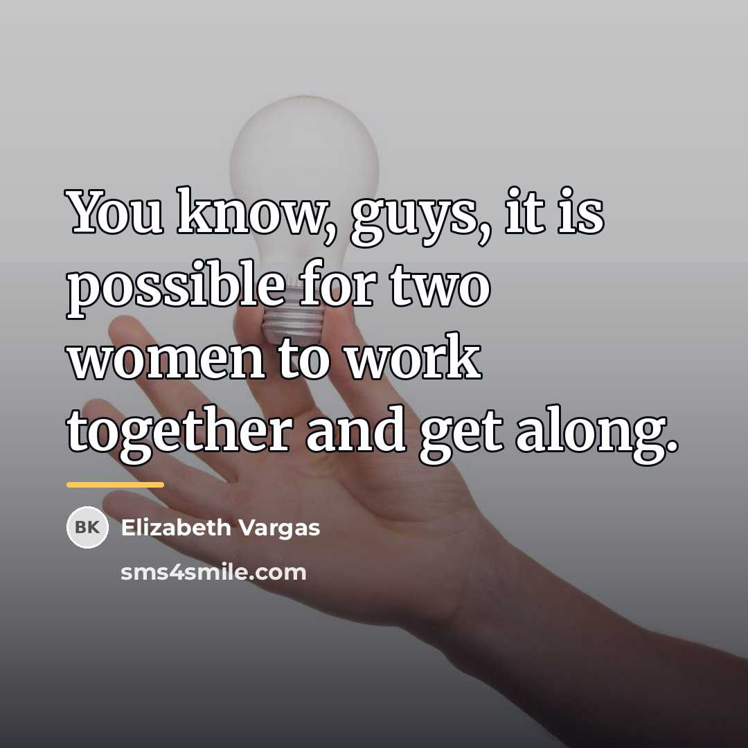 “You know, guys, it is possible for two women to…” quote by Elizabeth Vargas