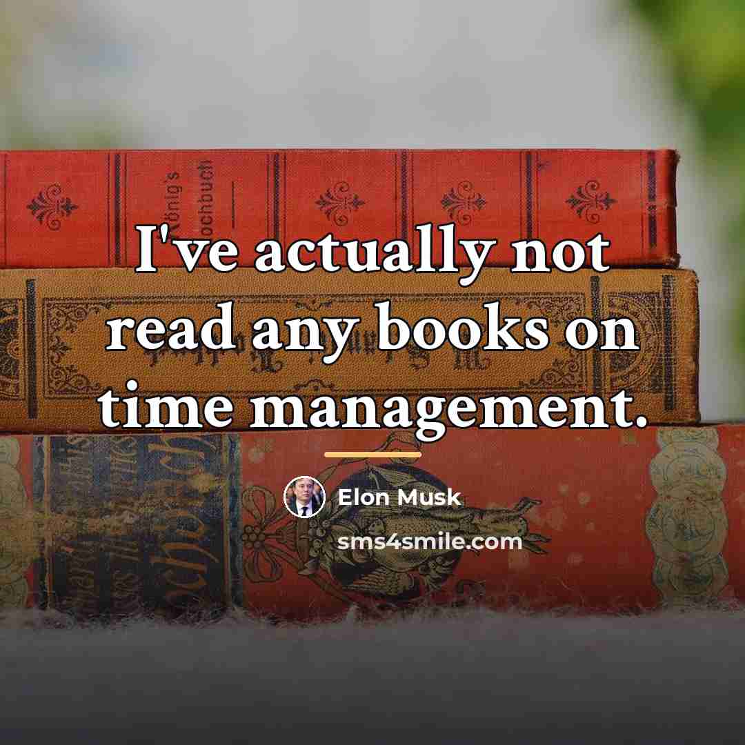 “I've actually not read any books on time management.…” quote by Elon Musk