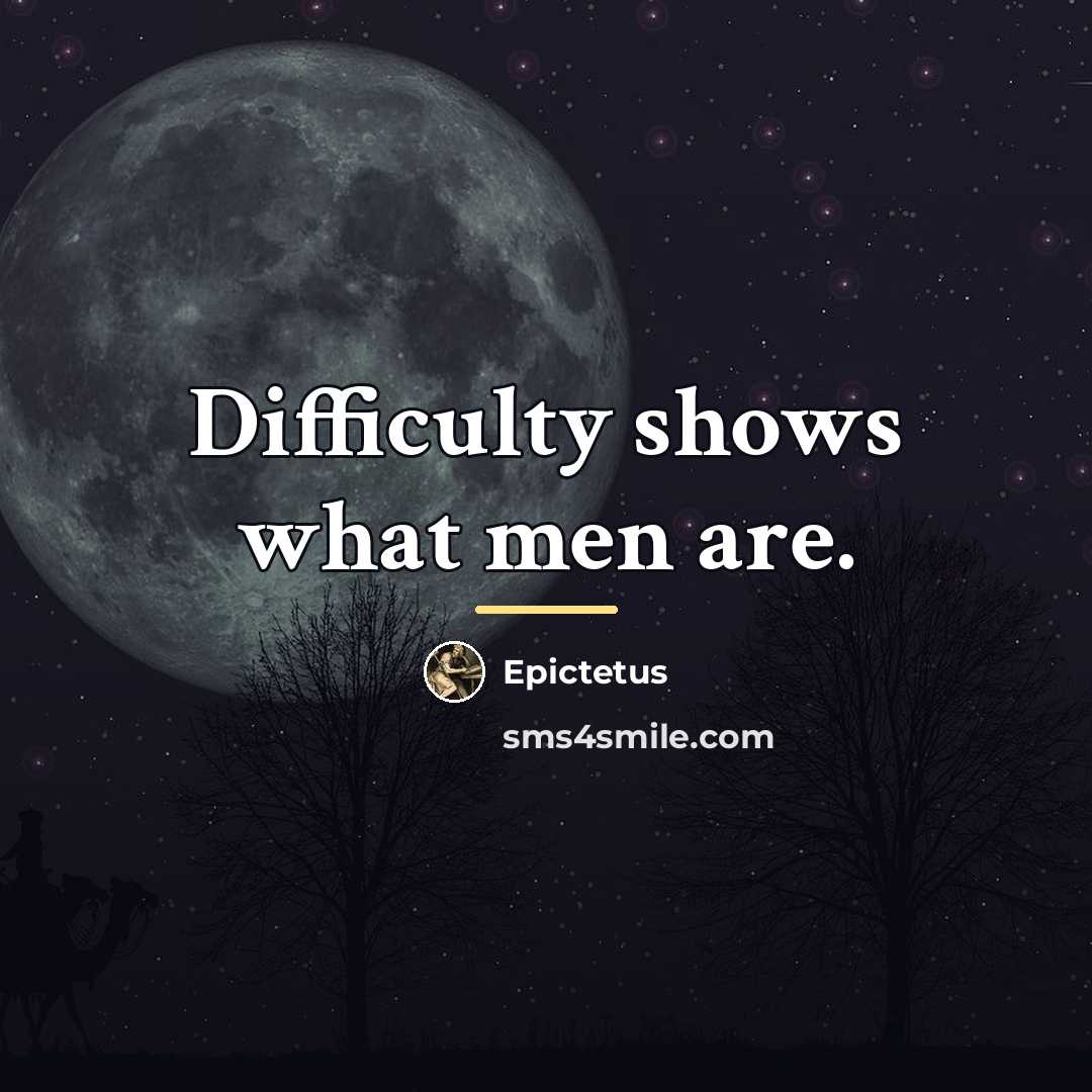 “Difficulty shows what men are.…” quote by Epictetus