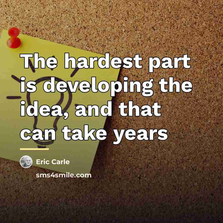 “The hardest part is developing the idea, and that can…” quote by Eric Carle