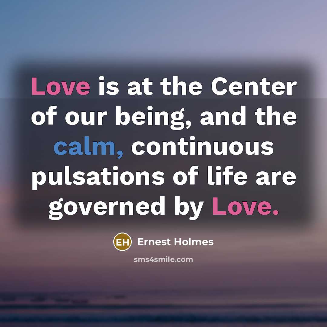 “Love is at the Center of our being, and the…” quote by Ernest Holmes