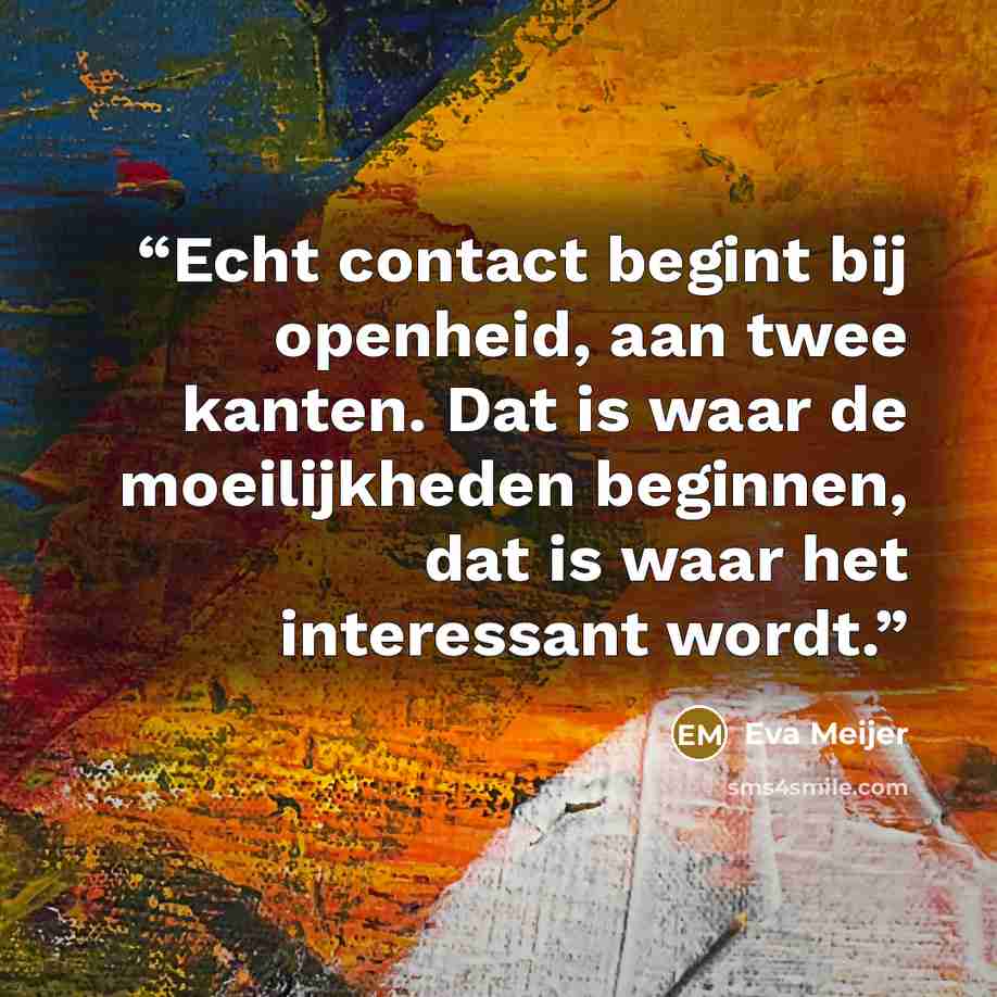 “Echt contact begint bij openheid, aan twee kanten. Dat is waar de moeilijkheden beginnen, dat is waar het interessant wordt.” quote by Eva Meijer