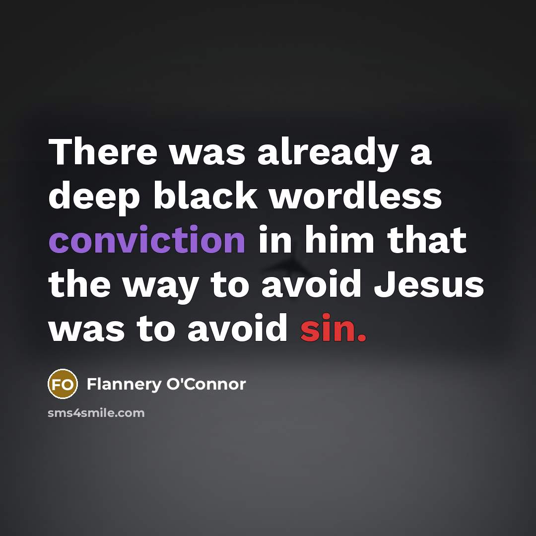“There was already a deep black wordless conviction in him…” quote by Flannery O'Connor
