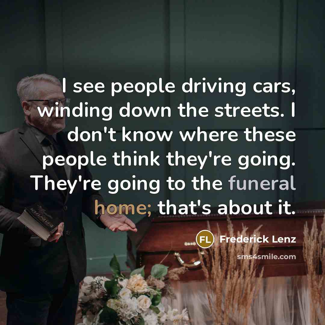 “I see people driving cars, winding down the streets. I…” quote by Frederick Lenz