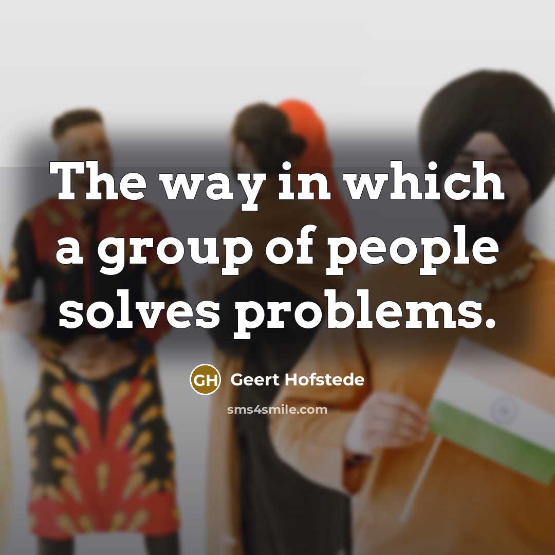 “The way in which a group of people solves problems.…” quote by Geert Hofstede