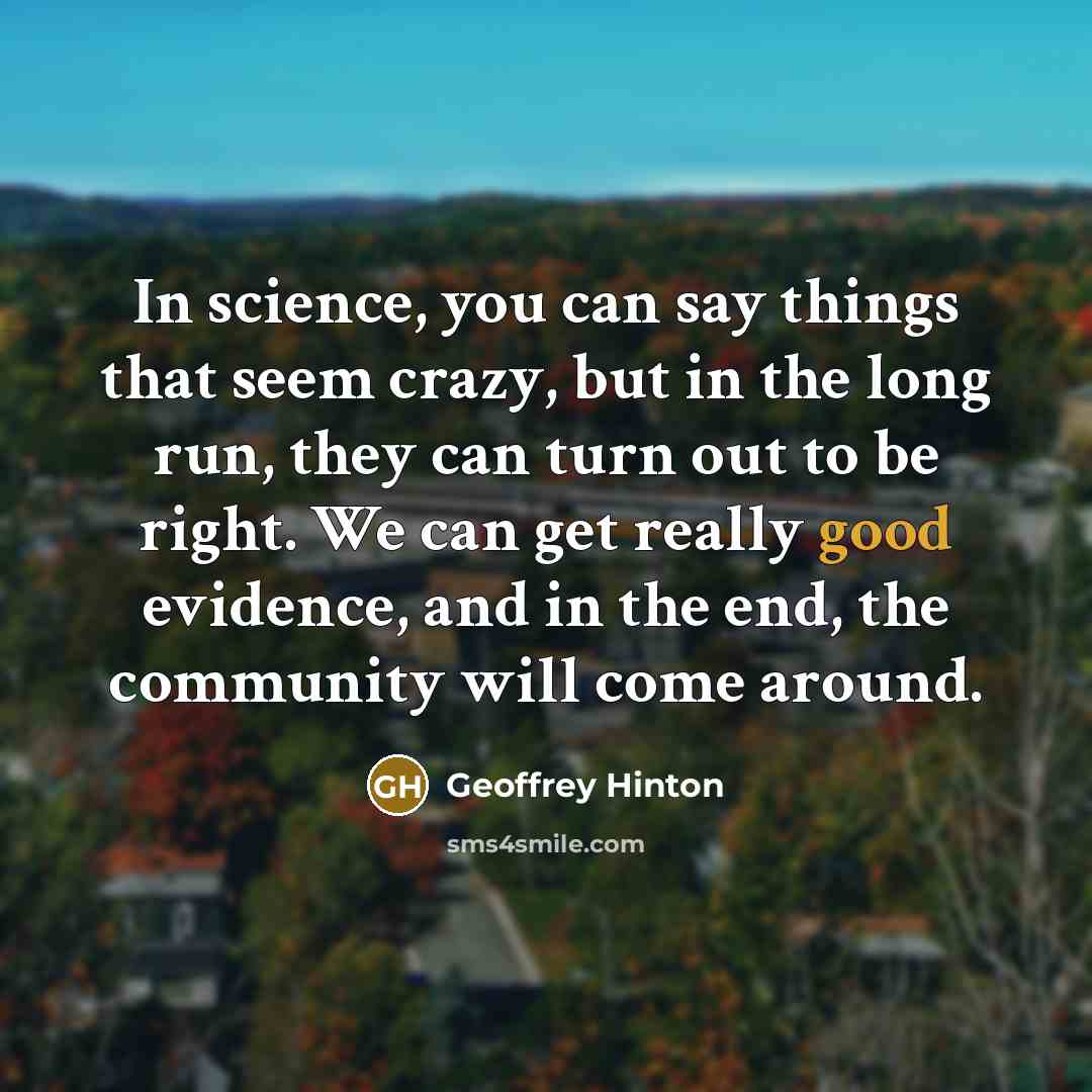 “In science, you can say things that seem crazy, but…” quote by Geoffrey Hinton