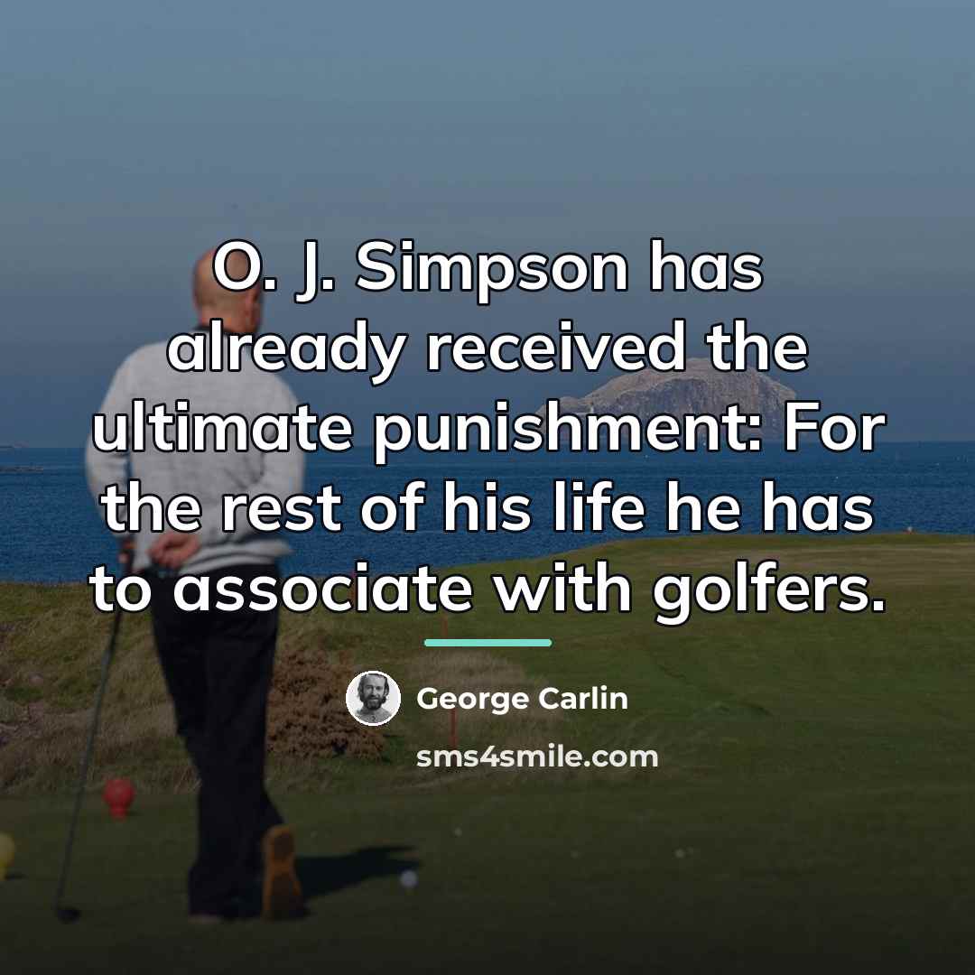 “O. J. Simpson has already received the ultimate punishment: For…” quote by George Carlin