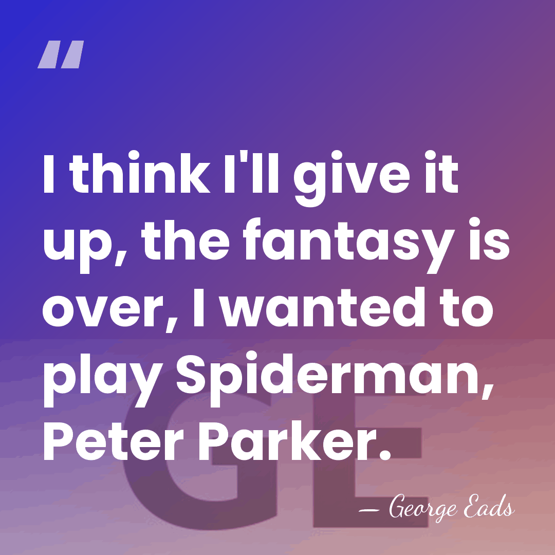 I think I'll give it up, the fantasy is over, I wanted&hellip; - George Eads
