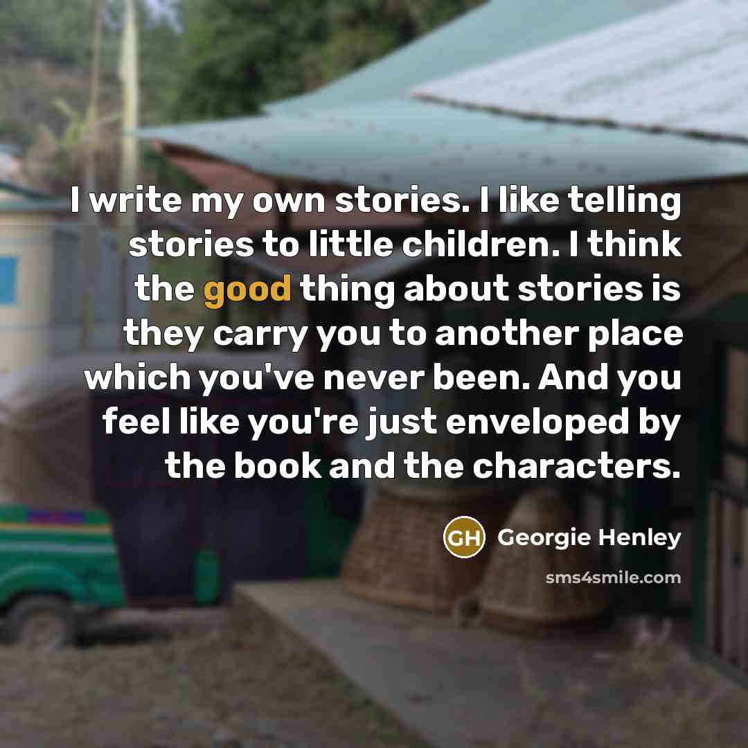 “I write my own stories. I like telling stories to…” quote by Georgie Henley