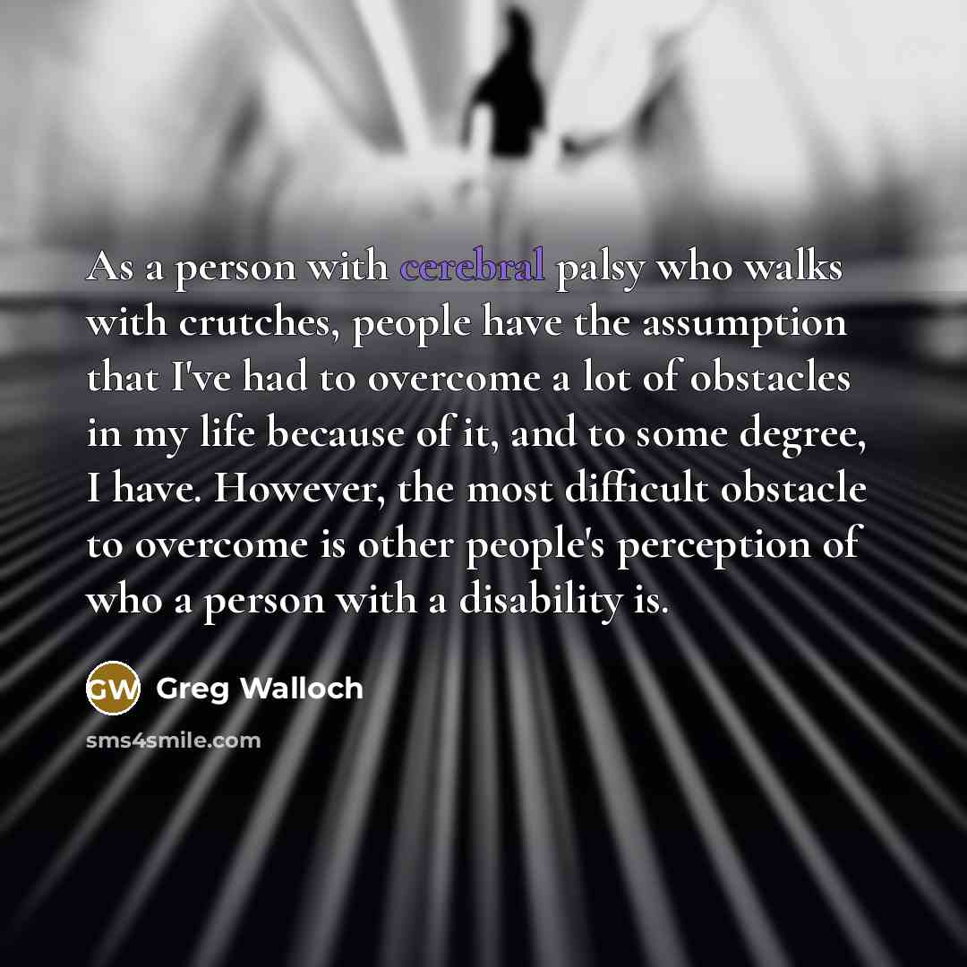 “As a person with cerebral palsy who walks with crutches,…” quote by Greg Walloch