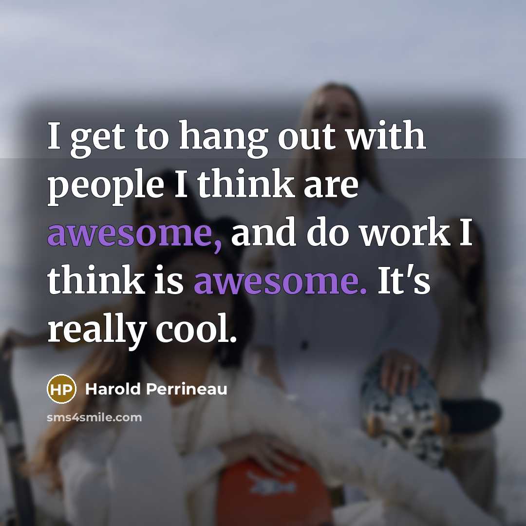 “I get to hang out with people I think are…” quote by Harold Perrineau