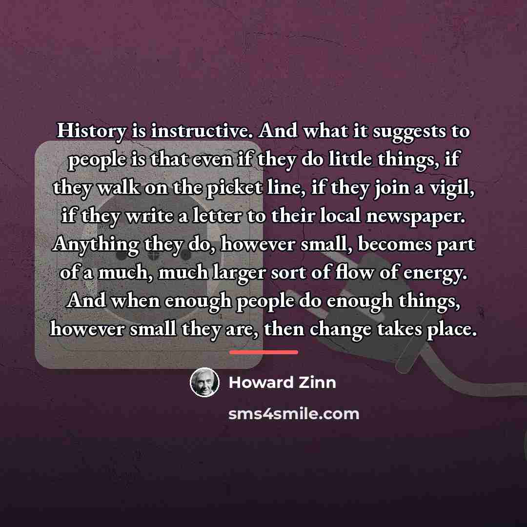 “History is instructive. And what it suggests to people is…” quote by Howard Zinn