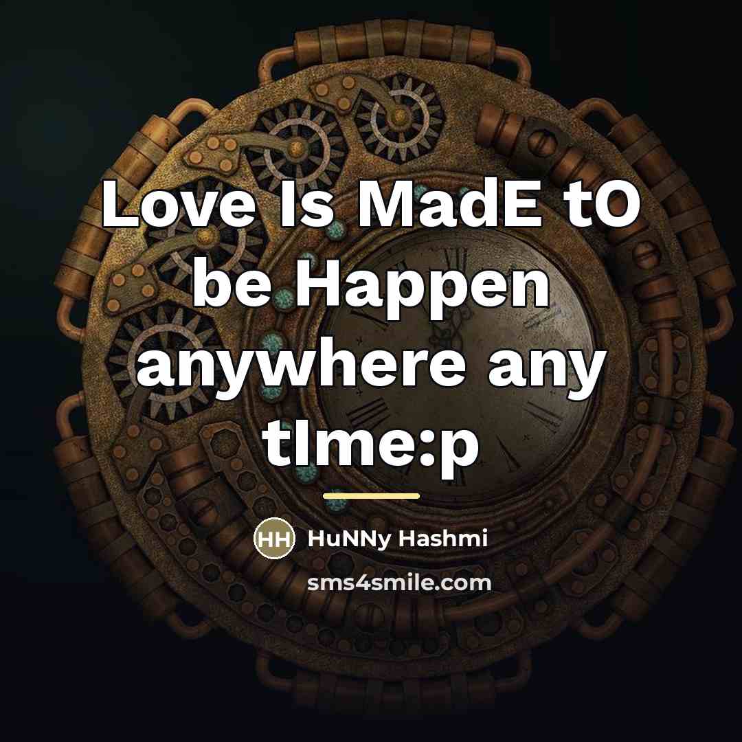 “Love Is MadE tO be Happen anywhere any tIme:p…” quote by HuNNy Hashmi