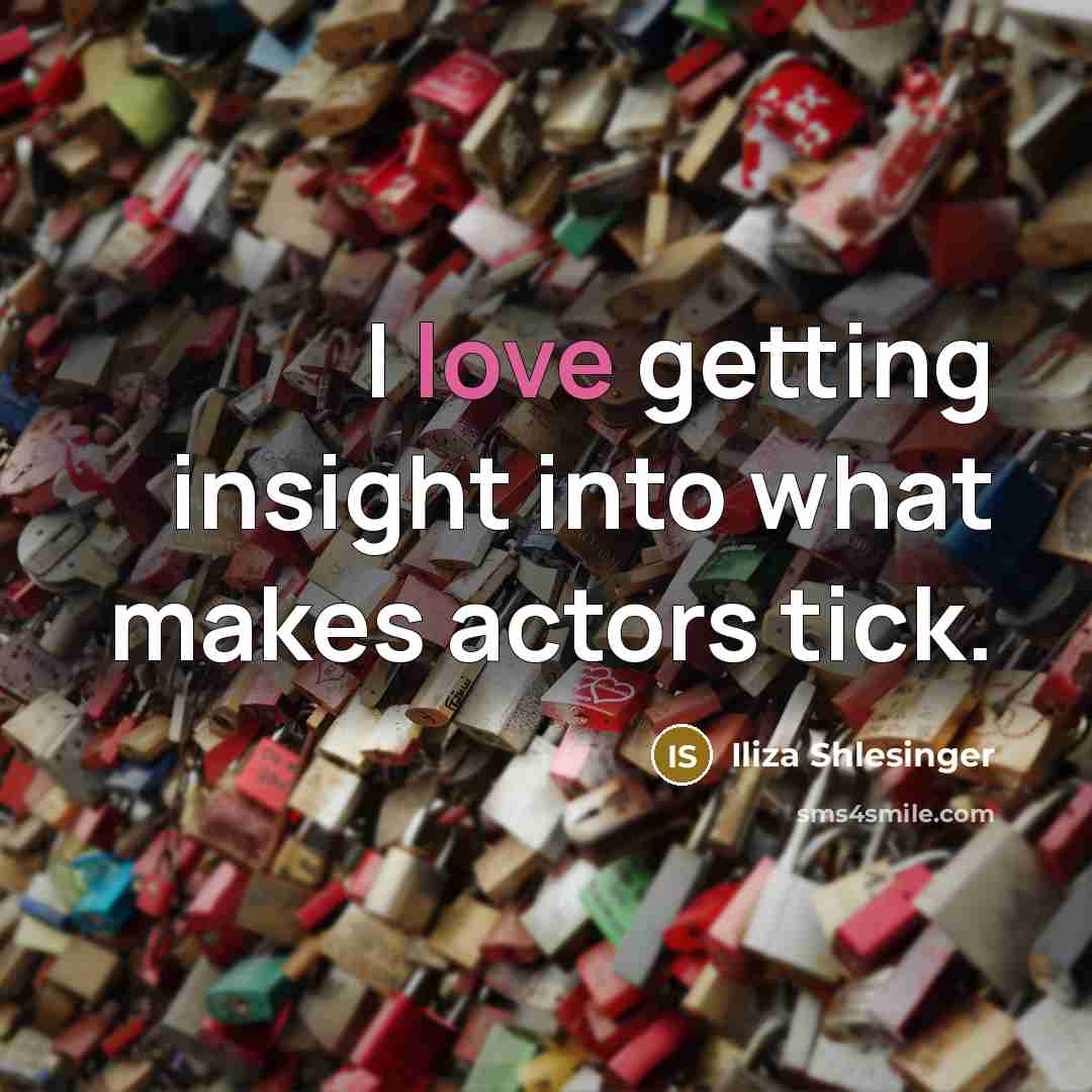 “I love getting insight into what makes actors tick.…” quote by Iliza Shlesinger