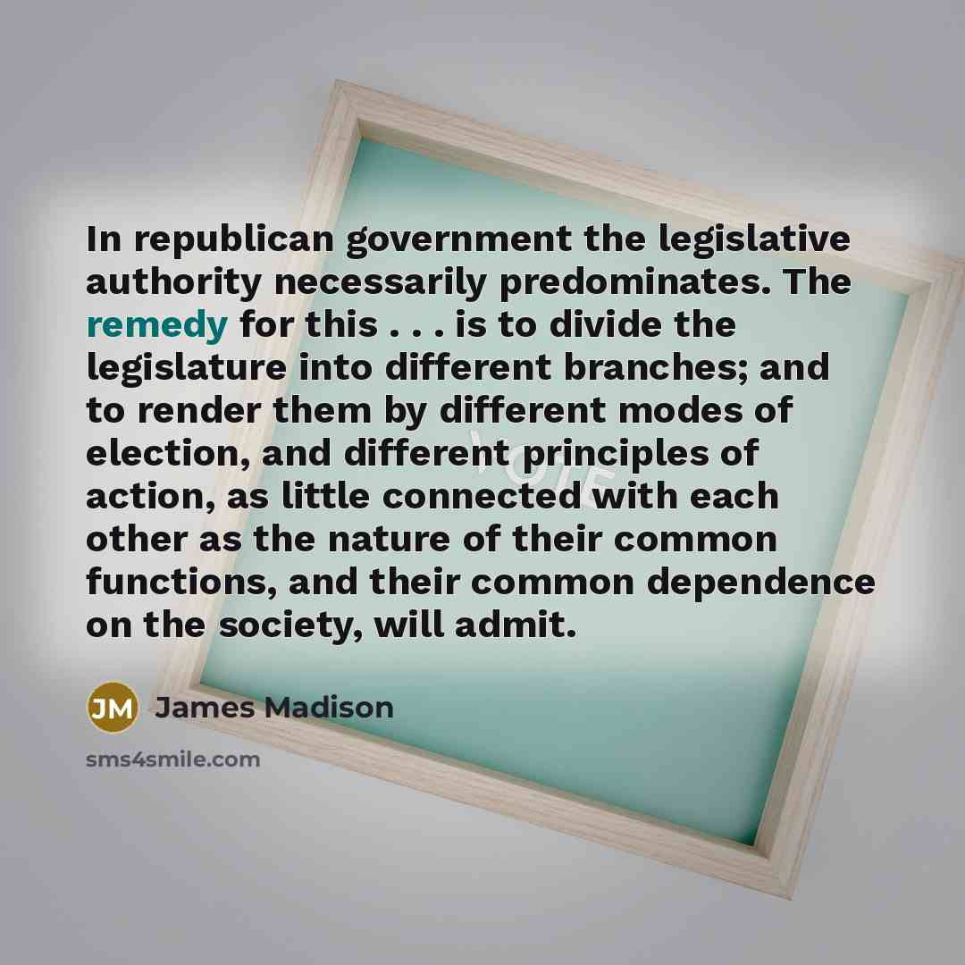 “In republican government the legislative authority necessarily predominates. The remedy…” quote by James Madison