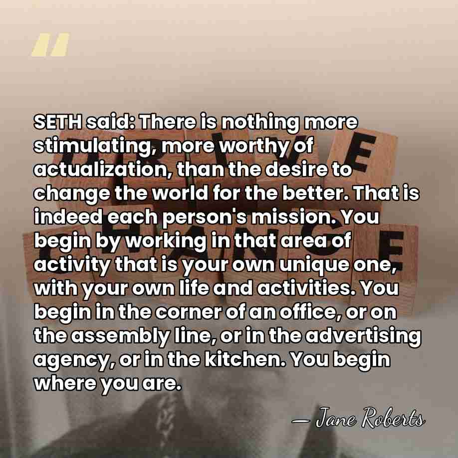 SETH said: There is nothing more stimulating, more worthy of actualization, than&hellip; - Jane Roberts
