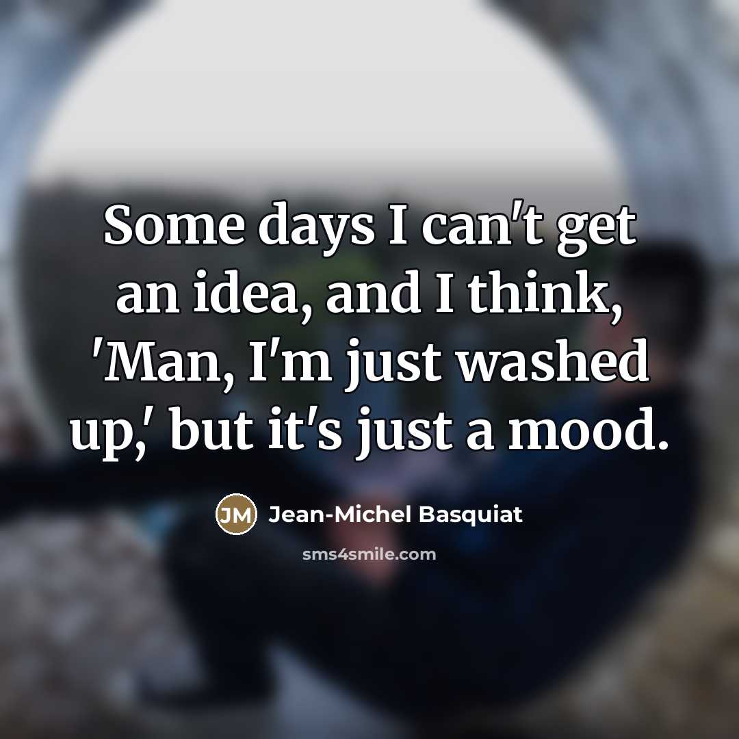 “Some days I can't get an idea, and I think,…” quote by Jean-Michel Basquiat