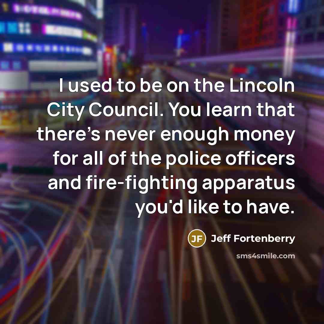 “I used to be on the Lincoln City Council. You…” quote by Jeff Fortenberry