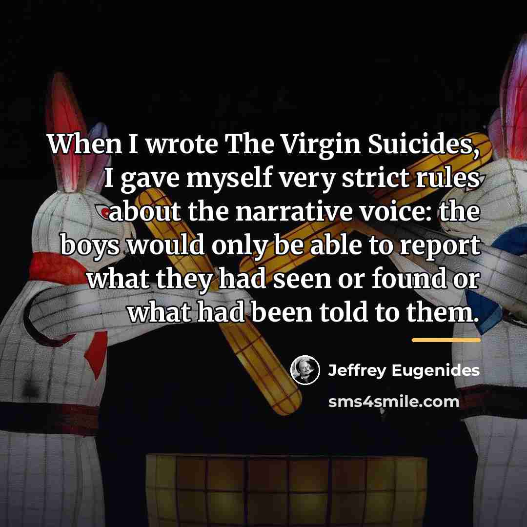 “When I wrote The Virgin Suicides, I gave myself very…” quote by Jeffrey Eugenides