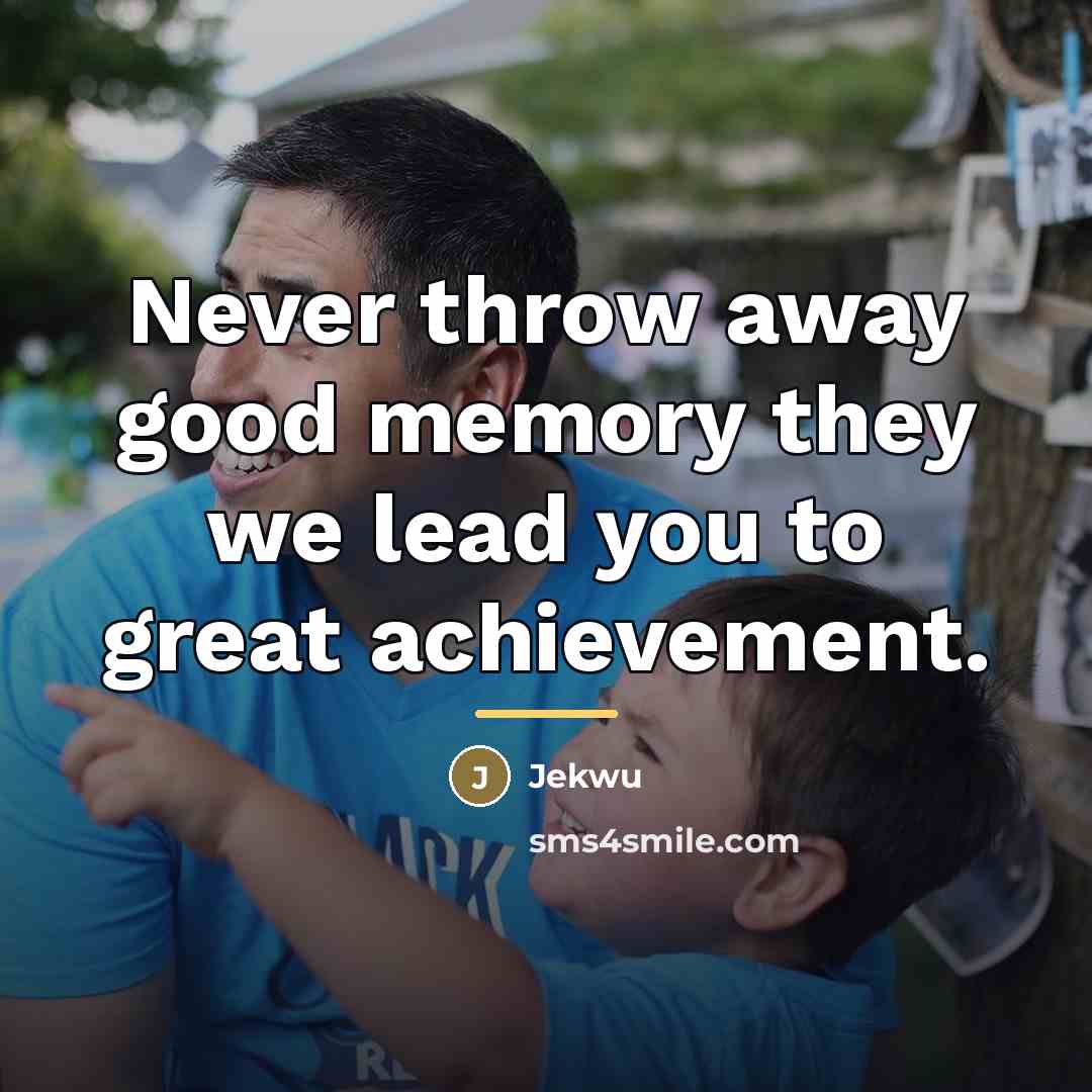“Never throw away good memory they we lead you to…” quote by Jekwu