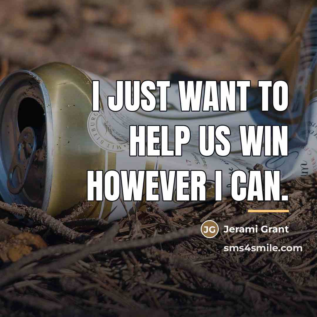 “I just want to help us win however I can.…” quote by Jerami Grant