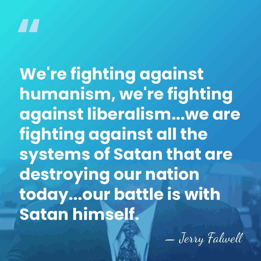 We're fighting against humanism, we're fighting against liberalism...we are fighting against all&hellip; - Jerry Falwell