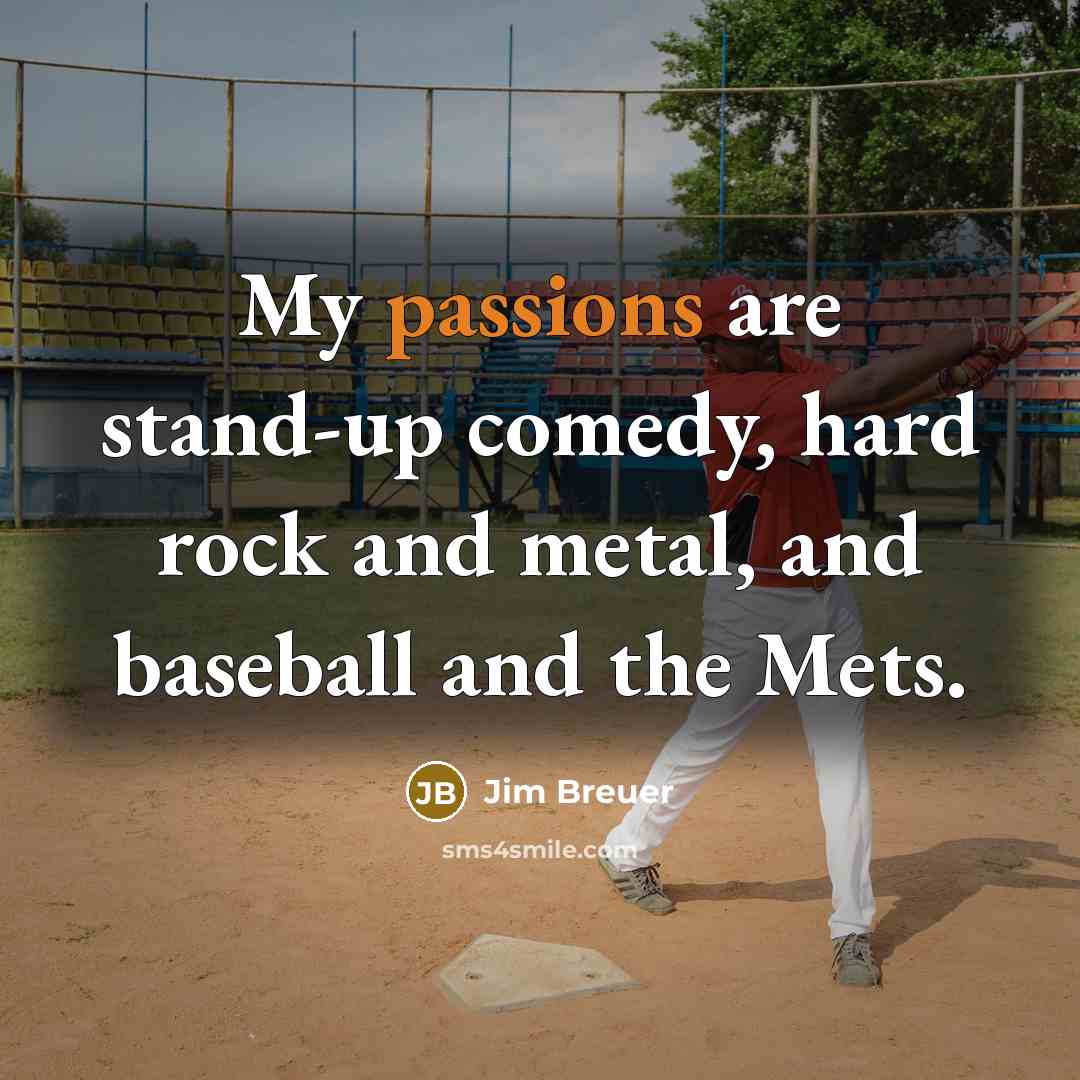 “My passions are stand-up comedy, hard rock and metal, and…” quote by Jim Breuer