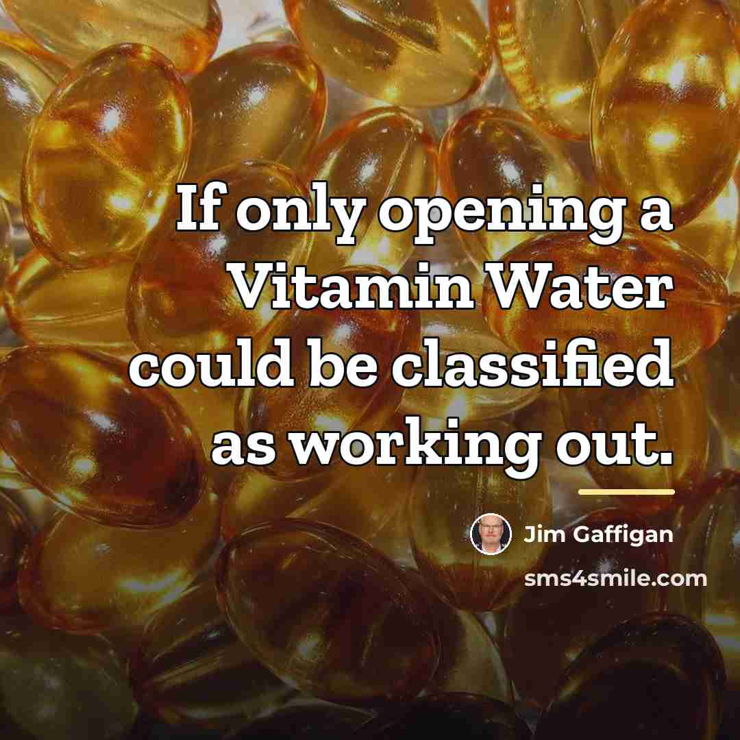 “If only opening a Vitamin Water could be classified as…” quote by Jim Gaffigan