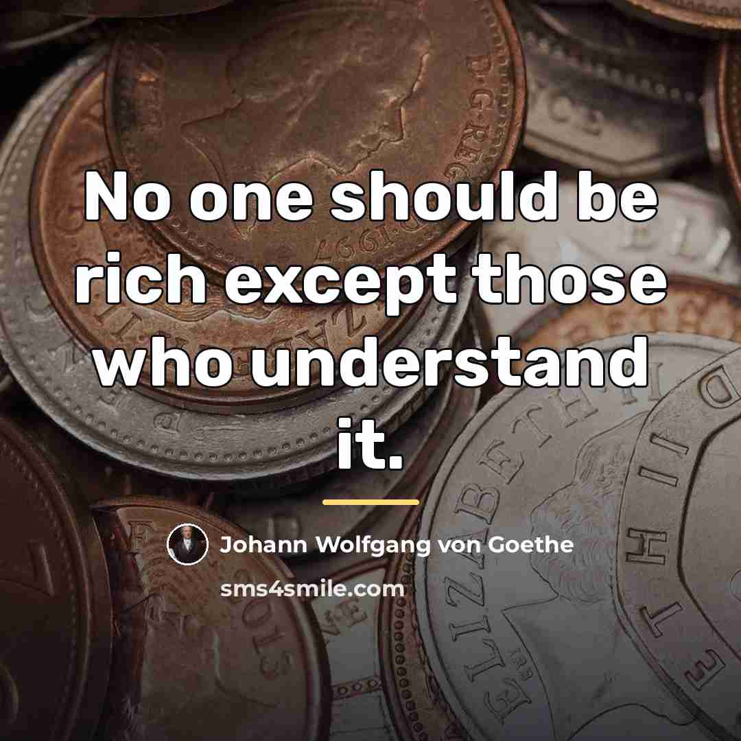 “No one should be rich except those who understand it.…” quote by Johann Wolfgang von Goethe