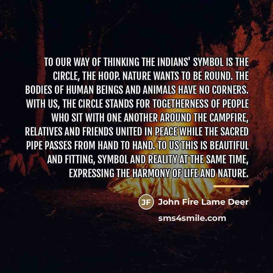 “To our way of thinking the Indians' symbol is the…” quote by John Fire Lame Deer