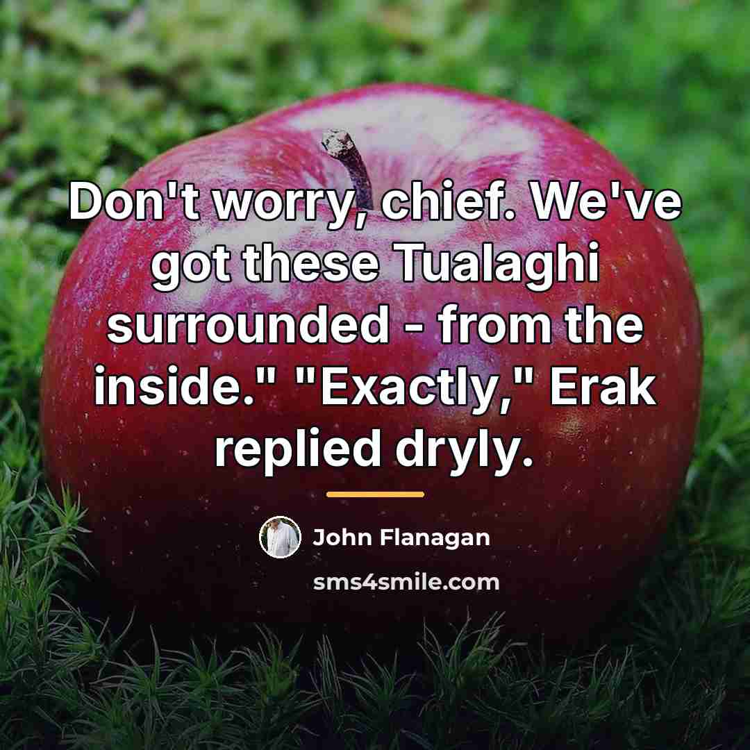“Don't worry, chief. We've got these Tualaghi surrounded - from…” quote by John Flanagan