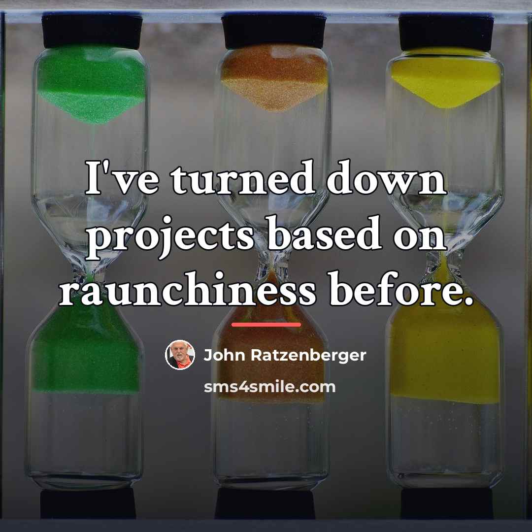 “I've turned down projects based on raunchiness before.…” quote by John Ratzenberger