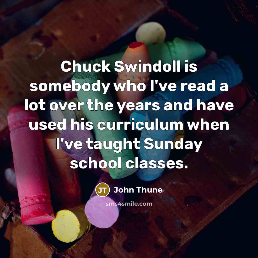 “Chuck Swindoll is somebody who I've read a lot over…” quote by John Thune