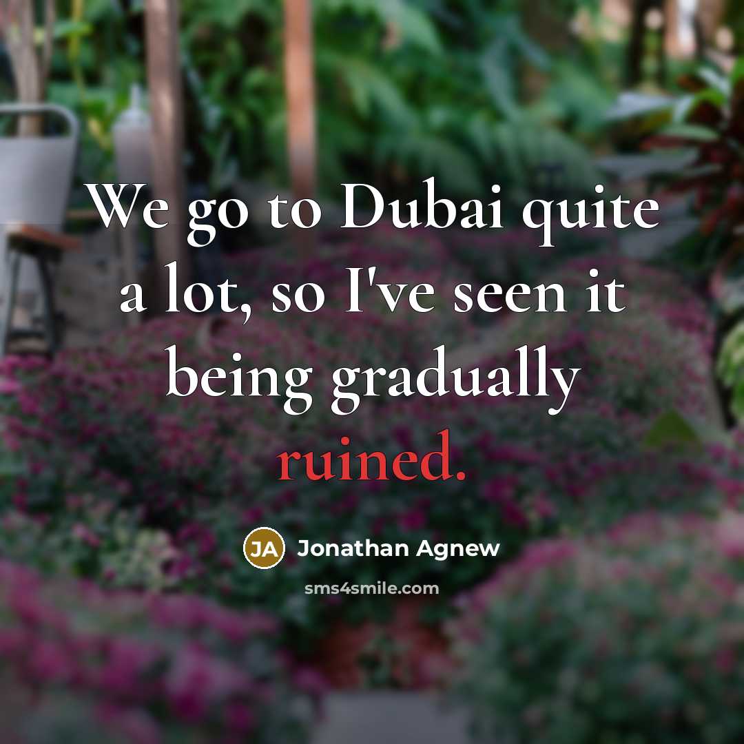 “We go to Dubai quite a lot, so I've seen…” quote by Jonathan Agnew