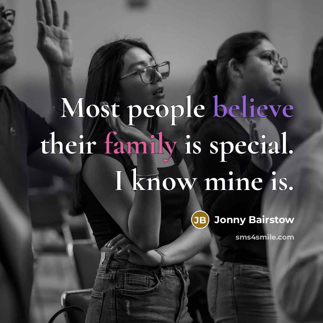“Most people believe their family is special. I know mine…” quote by Jonny Bairstow