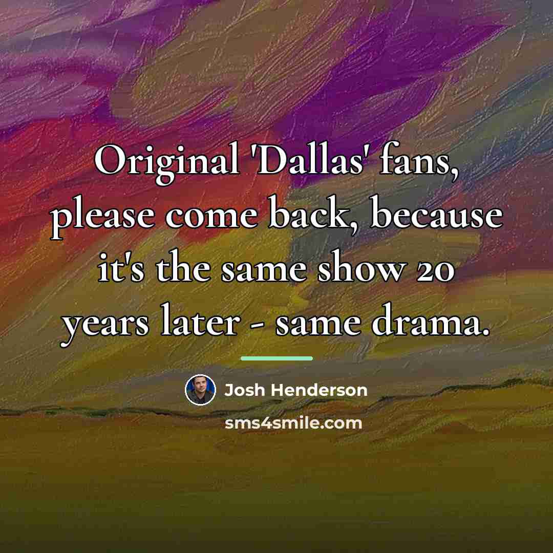 “Original 'Dallas' fans, please come back, because it's the same…” quote by Josh Henderson