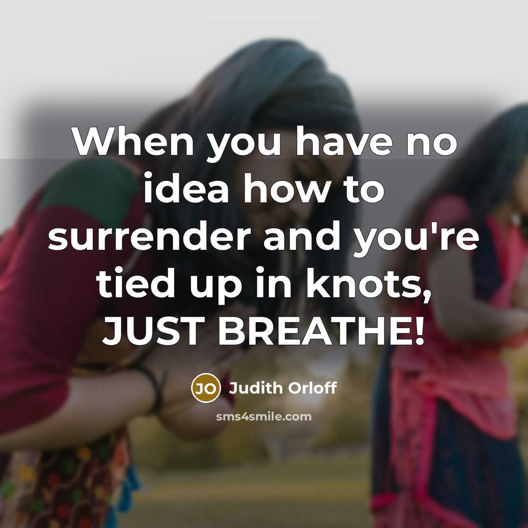 “When you have no idea how to surrender and you're…” quote by Judith Orloff