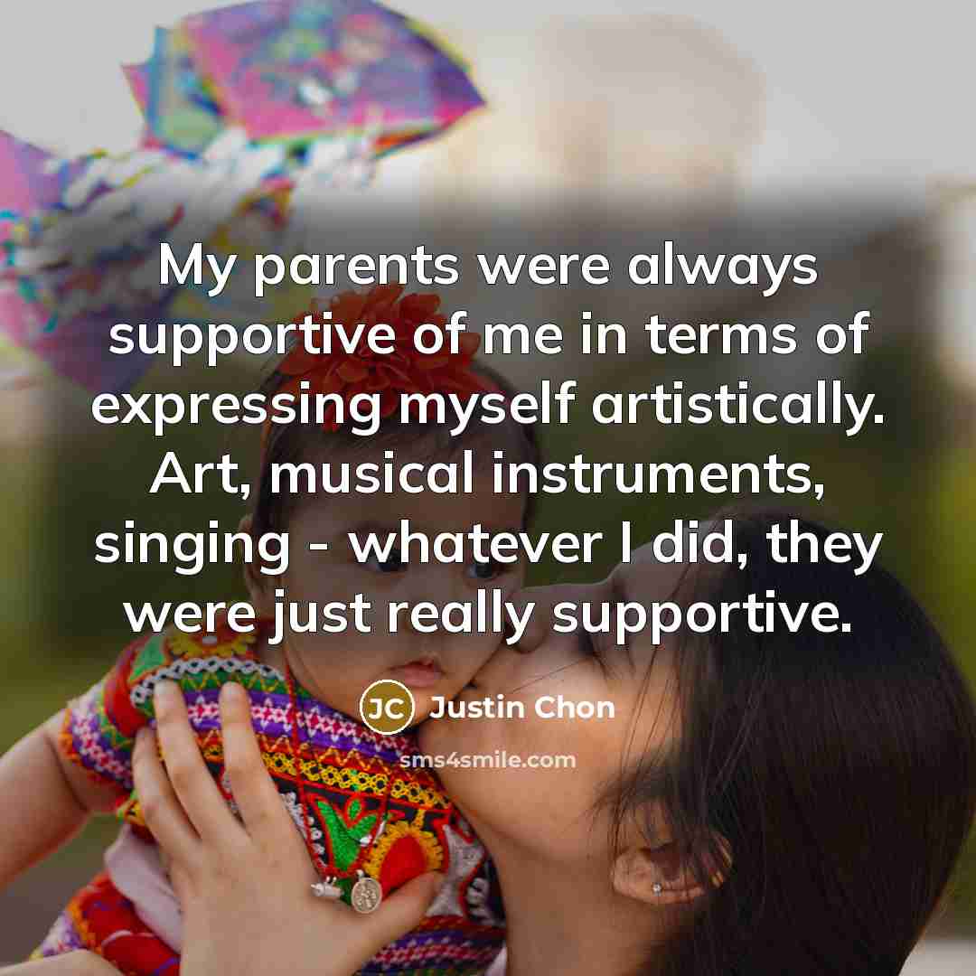 “My parents were always supportive of me in terms of…” quote by Justin Chon