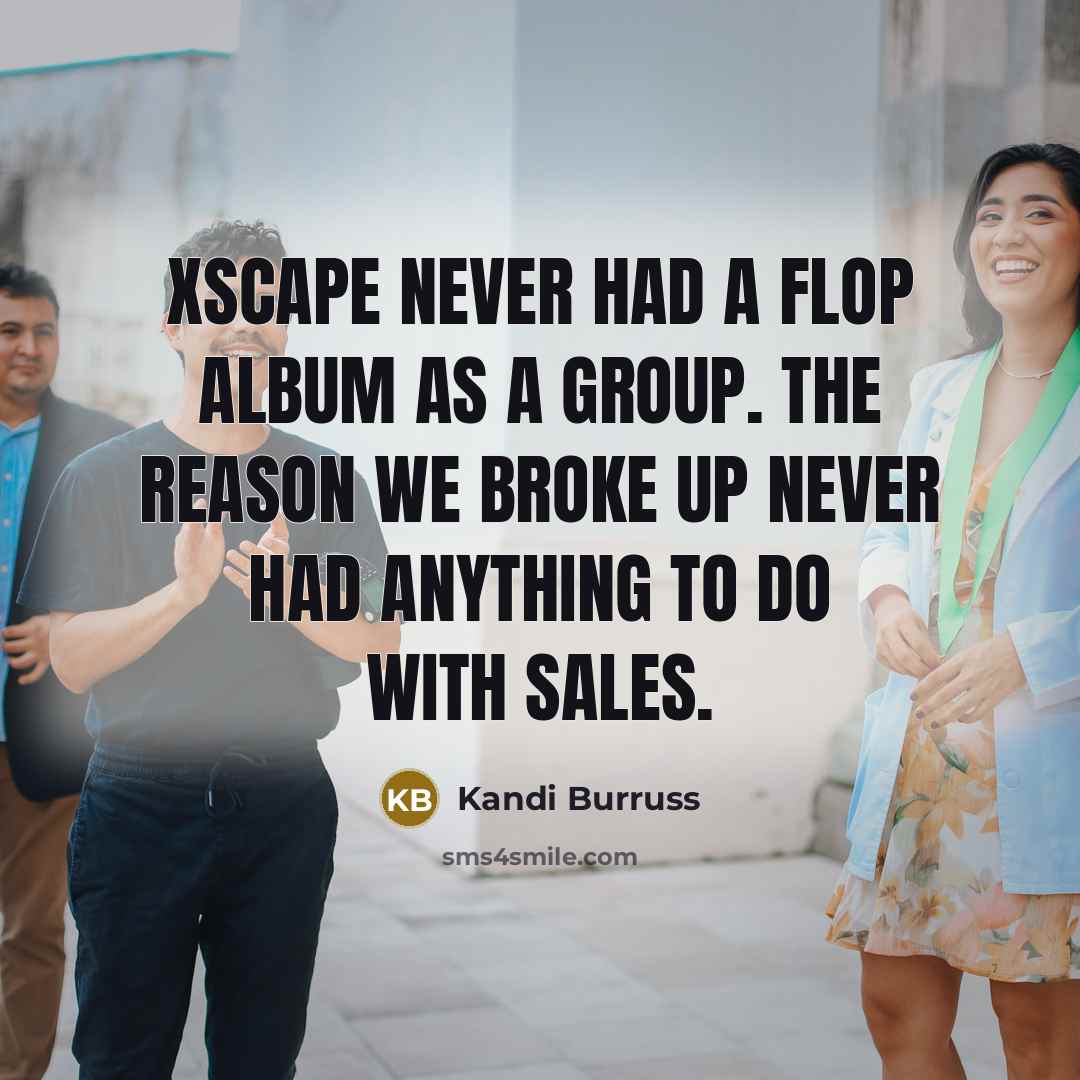 “Xscape never had a flop album as a group. The…” quote by Kandi Burruss