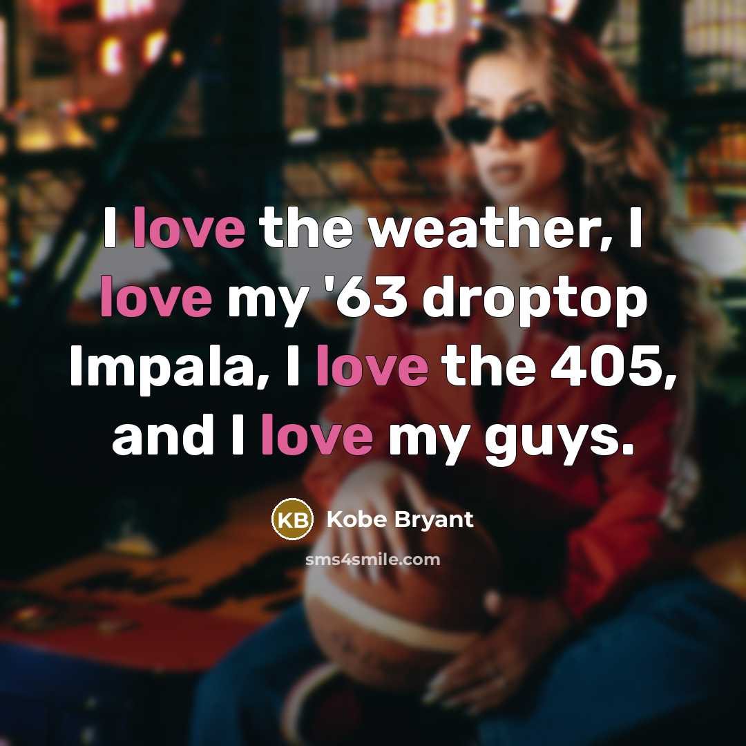 “I love the weather, I love my '63 droptop Impala,…” quote by Kobe Bryant